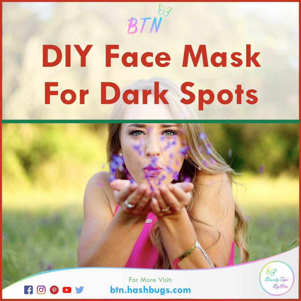 DIY Face Mask For Dark Spots - Beauty Tips By Nim - Nimisha Goyal - HashBUGS - BTN - beautytipsbynim.hashbugs.com