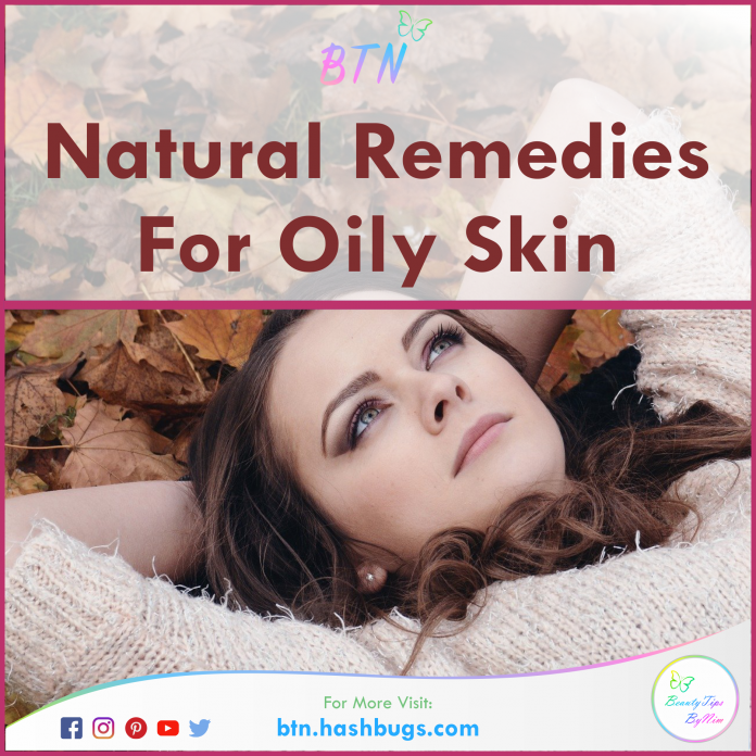 5 Homemade Natural Remedies For Oily Skin Beauty Tips By Nim