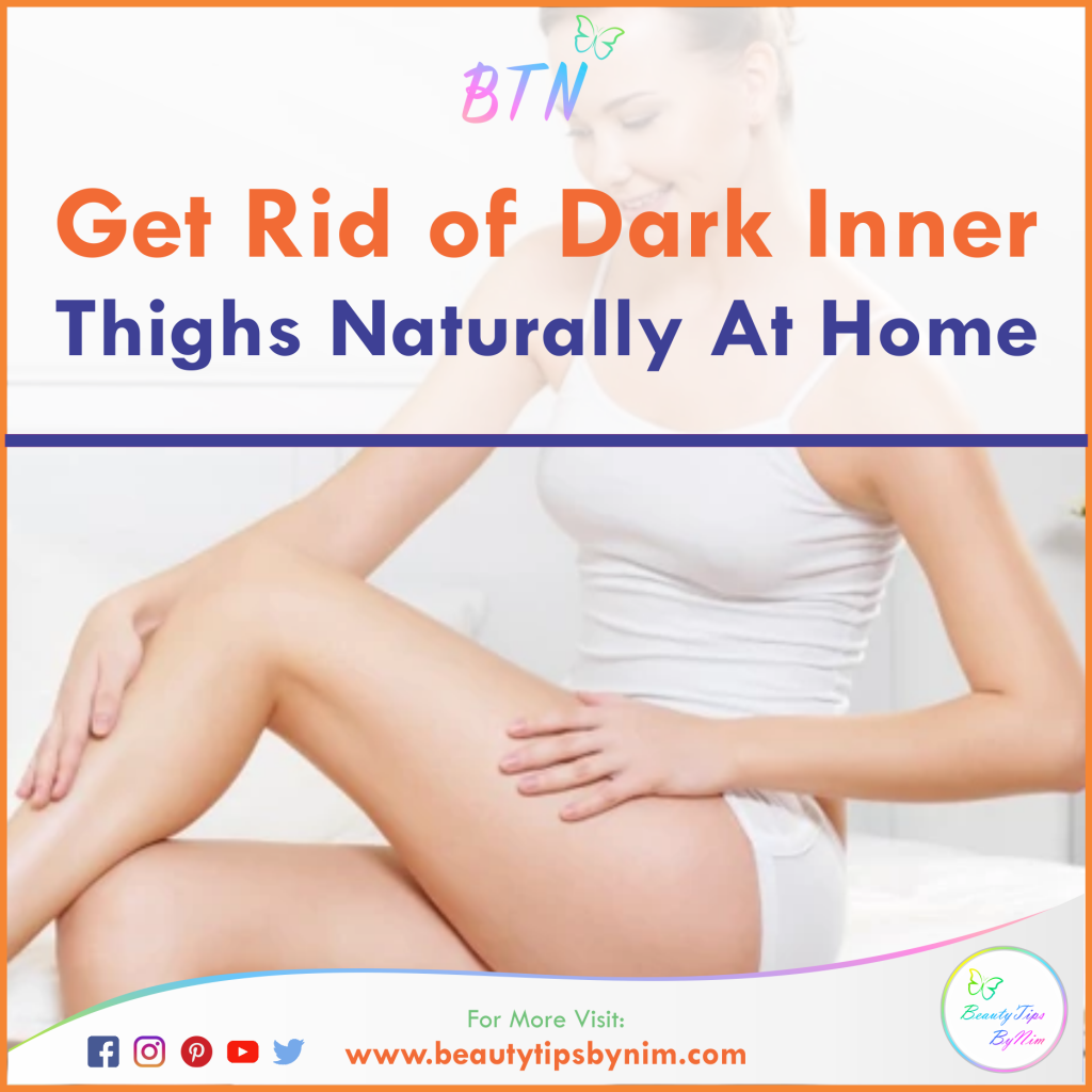 How To Get Rid of Dark Inner Thighs At Home - Beauty Tips By Nim - Nimisha Goyal - HashBUGS - BTN - beautytipsbynim.com