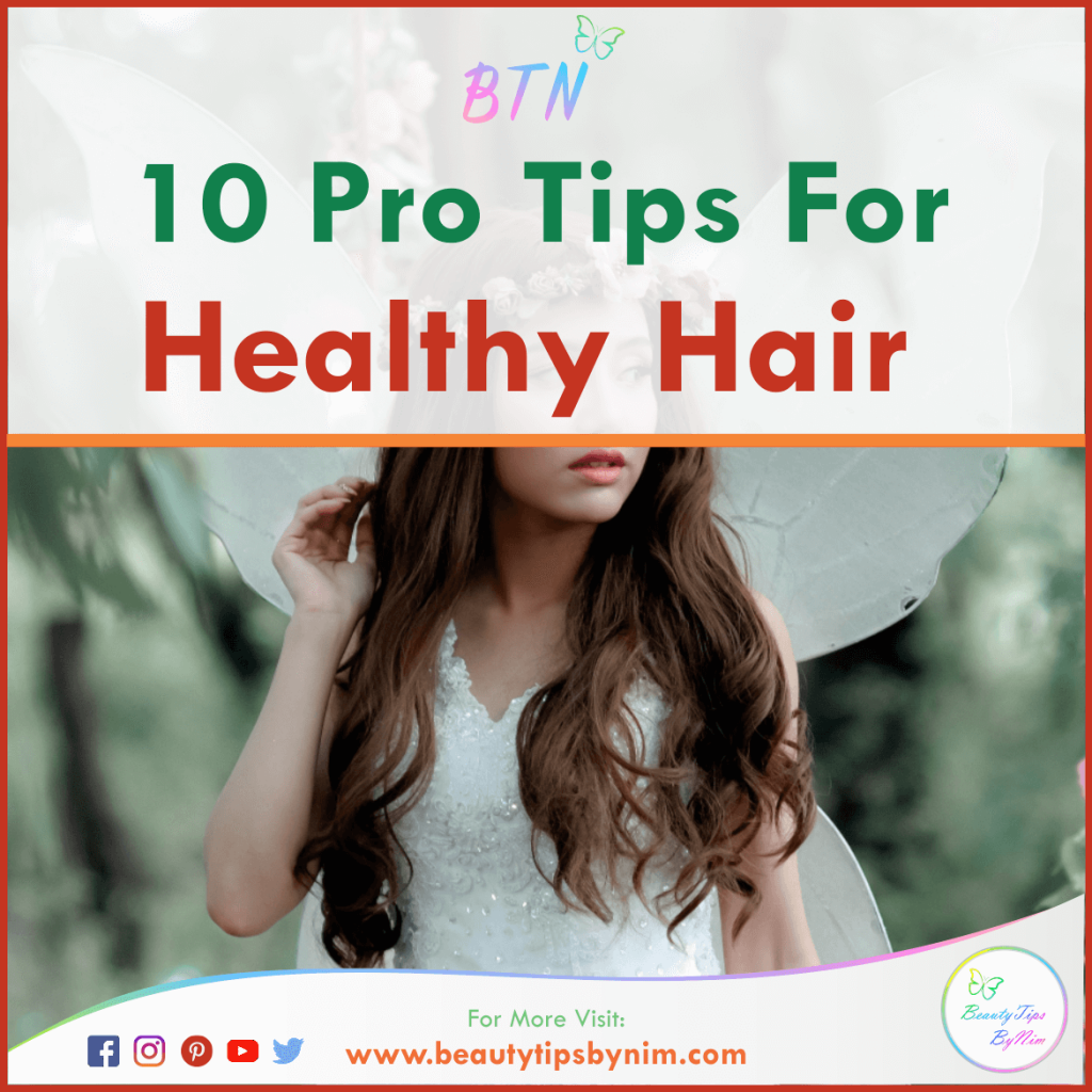 10 Pro Tips For Healthy Hair - How To Get Great Hair - Beauty Tips By Nim - Nimisha Goyal - HashBUGS - BTN - beautytipsbynim.com