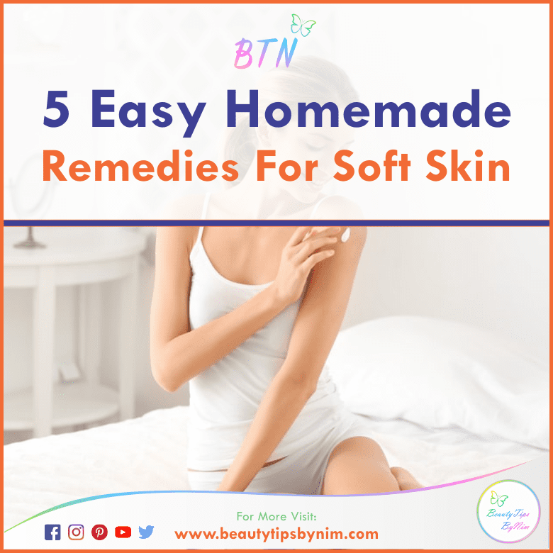 5 Easy Homemade Remedies For Soft Skin: Get Glowing Skin - Beauty Tips By Nim - Nimisha Goyal - HashBUGS - BTN - beautytipsbynim.com