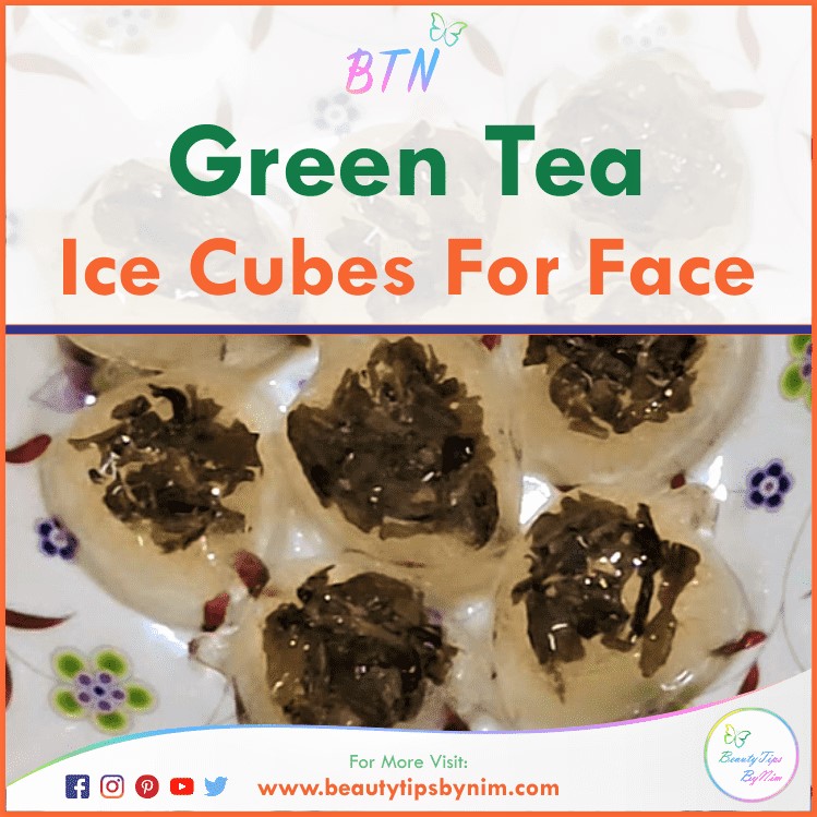 Green Tea Ice Cubes For Face - Beauty Tips By Nim - Nimisha Goyal - HashBUGS - BTN - beautytipsbynim.com